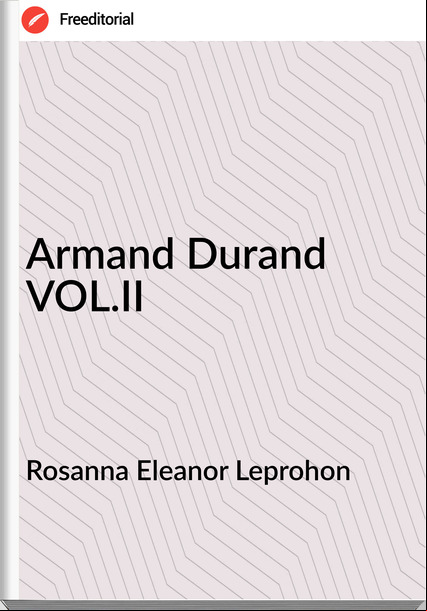 Rosanna Eleanor Leprohon - Armand Durand VOL.II