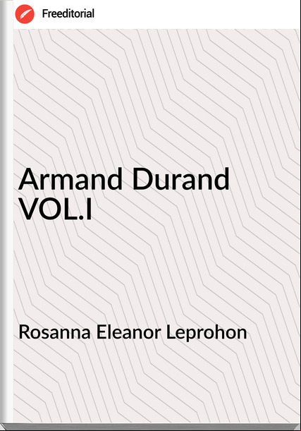 Rosanna Eleanor Leprohon Armand Durand VOL.I