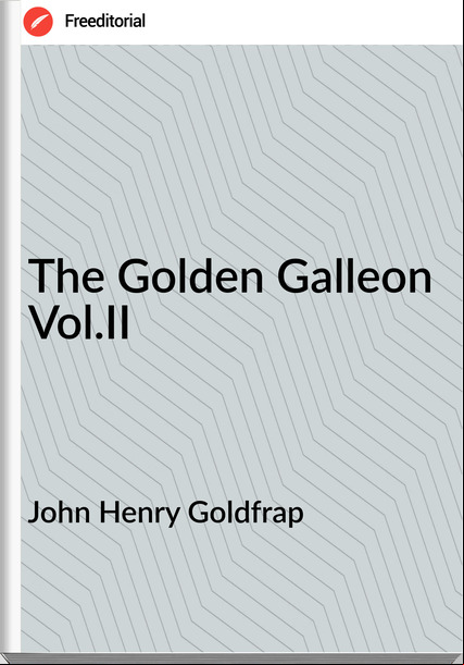 John Henry Goldfrap - The Golden Galleon Vol.II