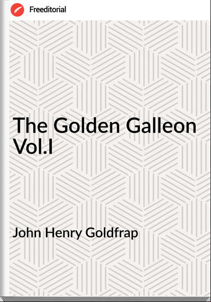 John Henry Goldfrap - The Golden Galleon Vol.I