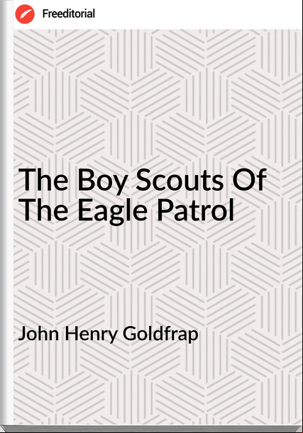 John Henry Goldfrap - The Boy Scouts Of The Eagle Patrol