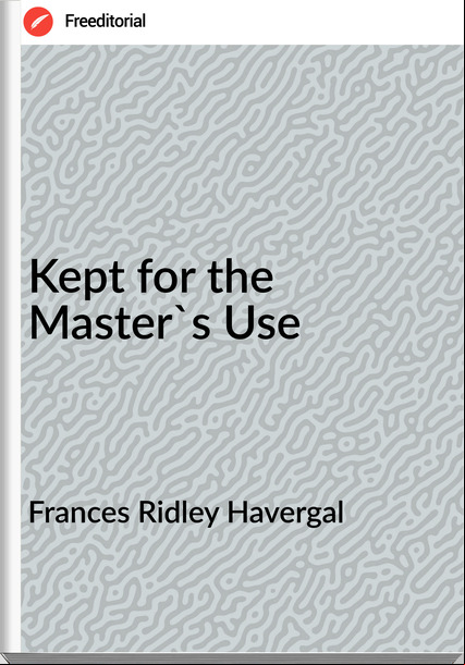 s Ridley Havergal - Kept for the Master's Use