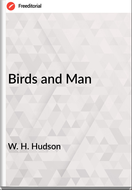 W. H. Hudson - Birds and Man