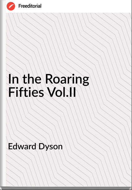 Edward Dyson - In the Roaring Fifties Vol.II