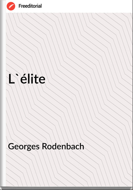 Georges Rodenbach L'élite