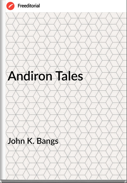 John K. Bangs - Andiron Tales