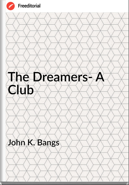 John K. Bangs - The Dreamers- A Club