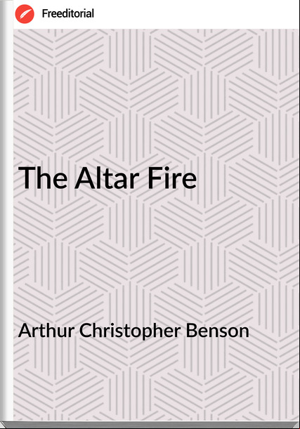 Arthur Christopher Benson The Altar Fire