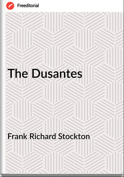 Frank Richard Stockton - The Dusantes