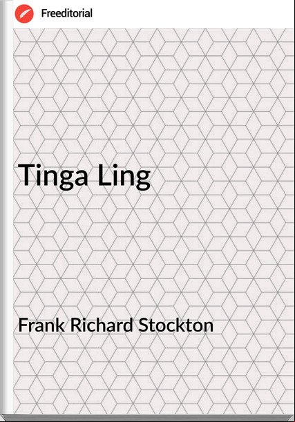 Frank Richard Stockton - Tinga Ling