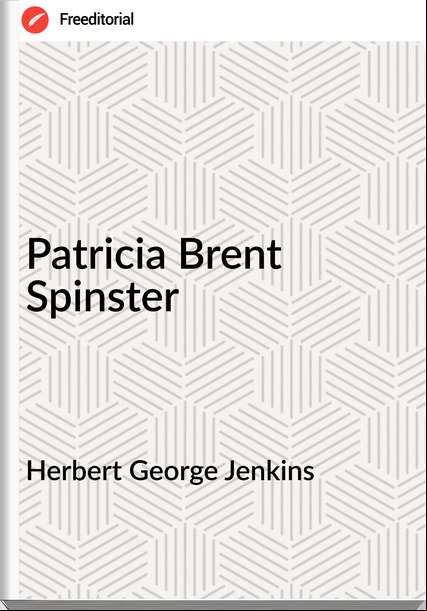 Herbert George Jenkins - Patricia Brent Spinster