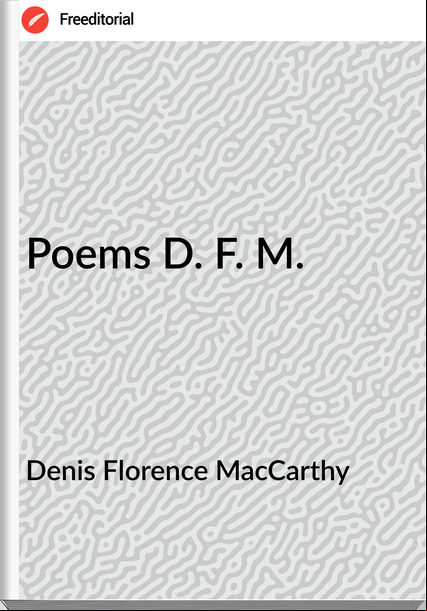 Denis Florence MacCarthy - Poems D. F. M.