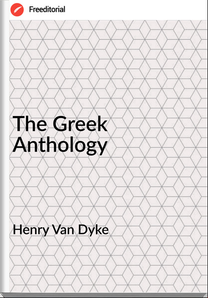 Henry Van Dyke - The Greek Anthology
