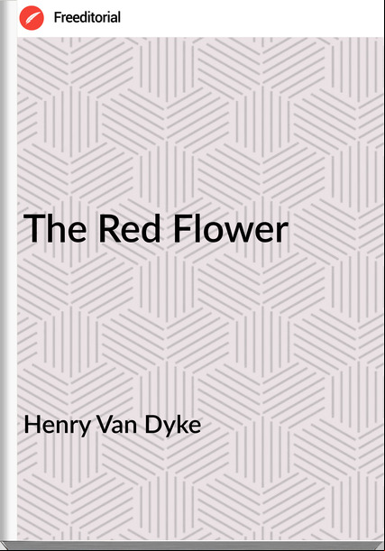 Henry Van Dyke - The Red Flower
