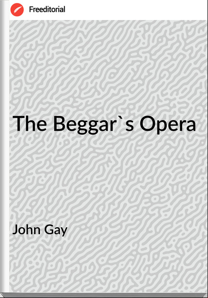 John Gay - The Beggar's Opera