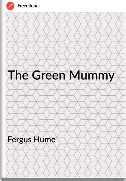Fergus Hume - The Green Mummy