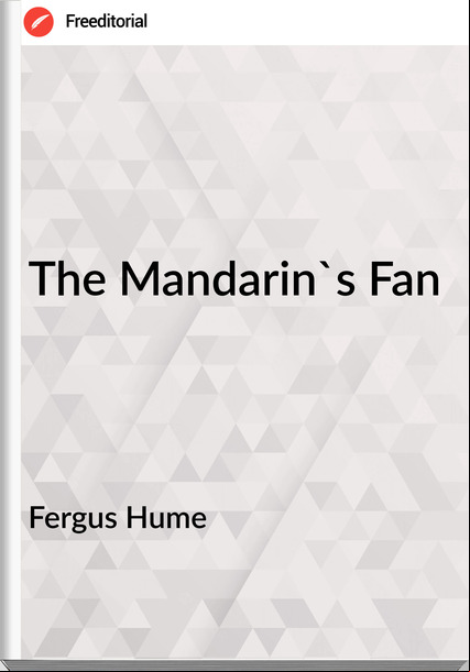Fergus Hume - The Mandarin's Fan