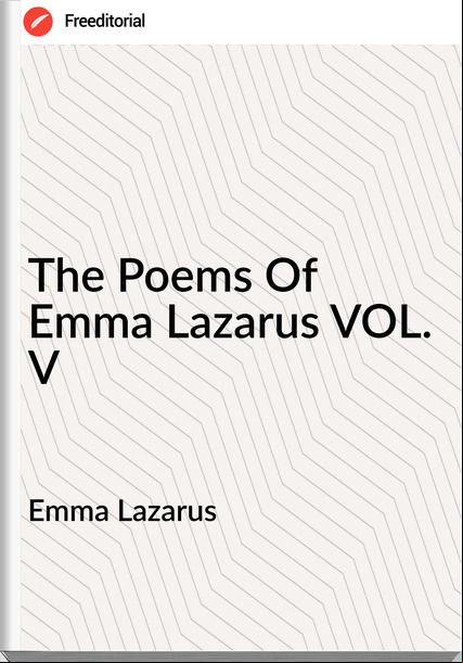 Emma Lazarus - The Poems Of Emma Lazarus VOL. V