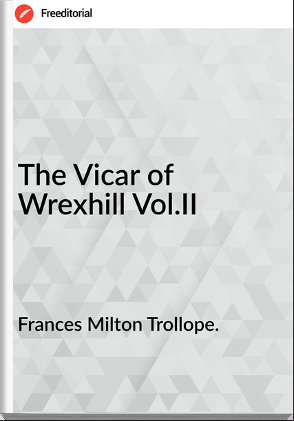 s Milton Trollope. - The Vicar of Wrexhill Vol.II
