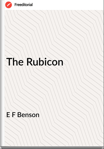 E F Benson The Rubicon