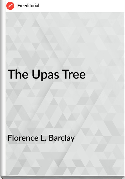 Florence L. Barclay - The Upas Tree