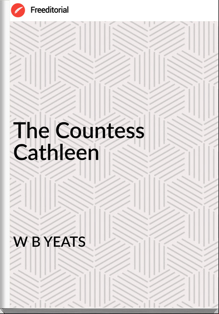 W B YEATS - The Countess Cathleen