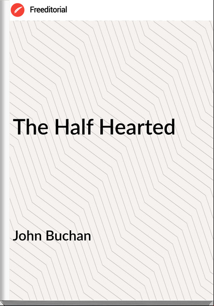 John Buchan The Half Hearted