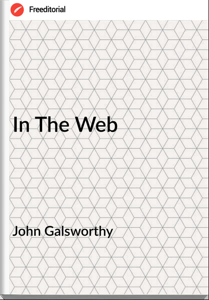 John Galsworthy - In The Web