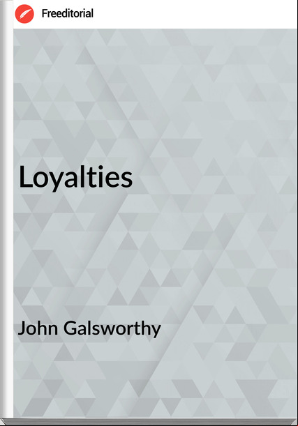John Galsworthy - Loyalties