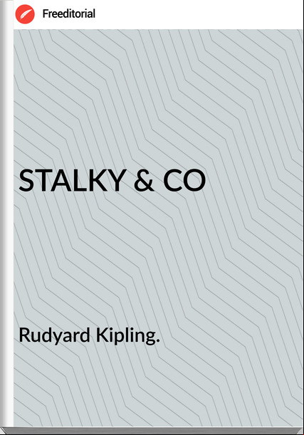 Rudyard Kipling. STALKY & CO