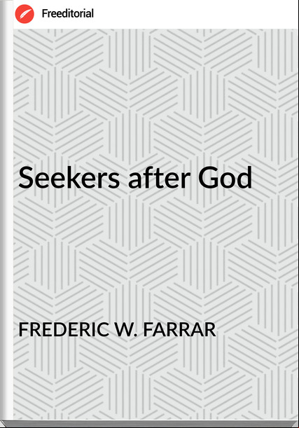 FREDERIC W. FARRAR - Seekers after God