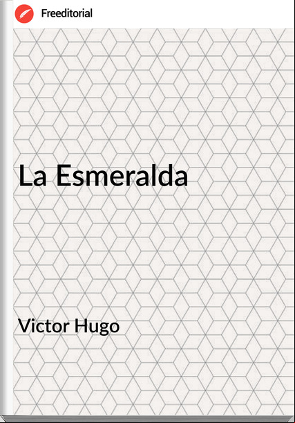 Victor Hugo - La Esmeralda