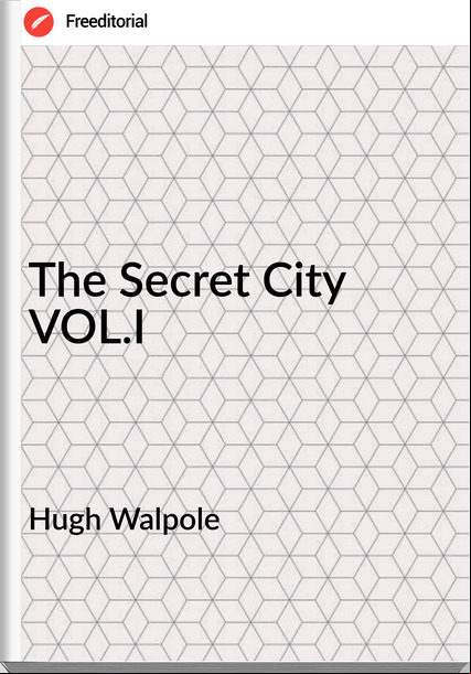 Hugh Walpole The Secret City VOL.I
