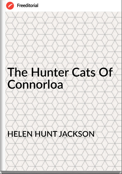 HELEN HUNT JACKSON The Hunter Cats Of Connorloa