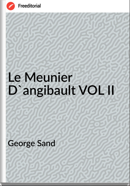 George Sand - Le Meunier D'angibault VOL II