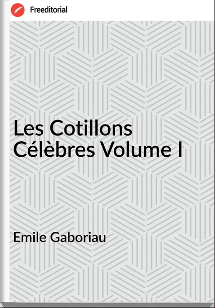 Emile Gaboriau Les Cotillons Célèbres Volume I