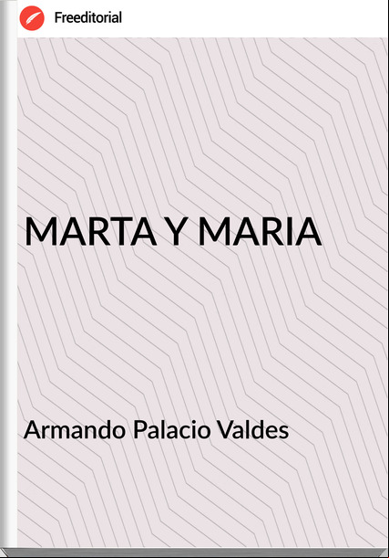 Armando Palacio Valdes - MARTA Y MARIA