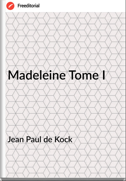 Jean Paul de Kock Madeleine Tome I