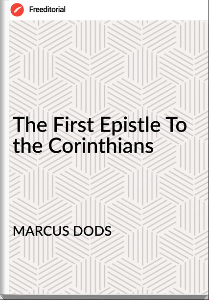 MARCUS DODS - The First Epistle To the Corinthians