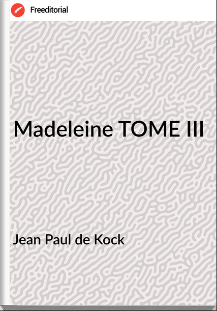 Jean Paul de Kock Madeleine TOME III