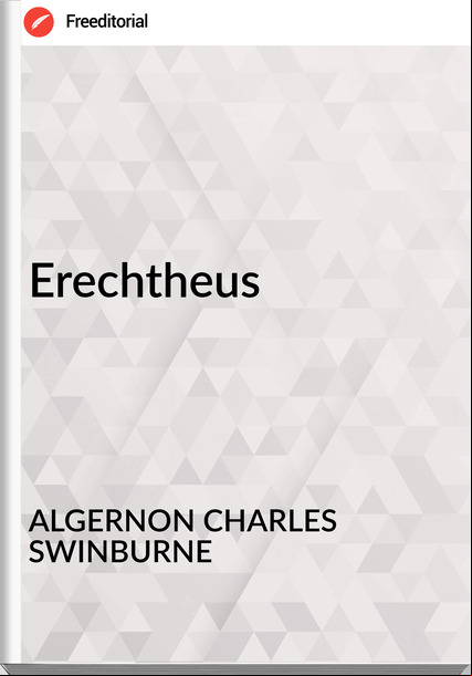 ALGERNON CHARLES SWINBURNE - Erechtheus