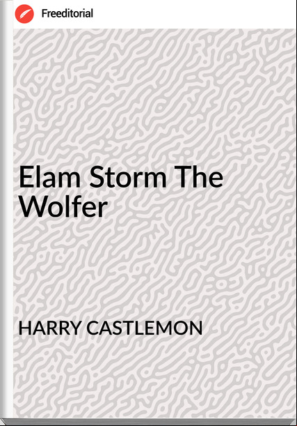 HARRY CASTLEMON - Elam Storm The Wolfer
