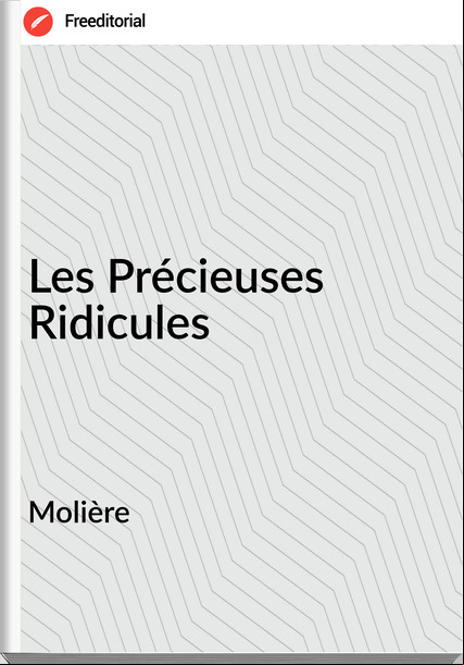 Molière - Les Précieuses Ridicules