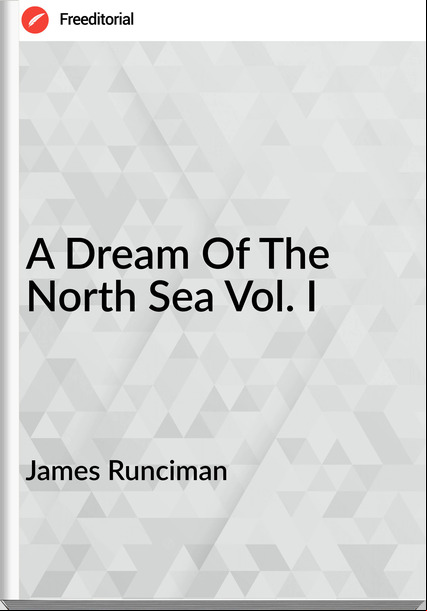 James Runciman - A Dream Of The North Sea Vol. I
