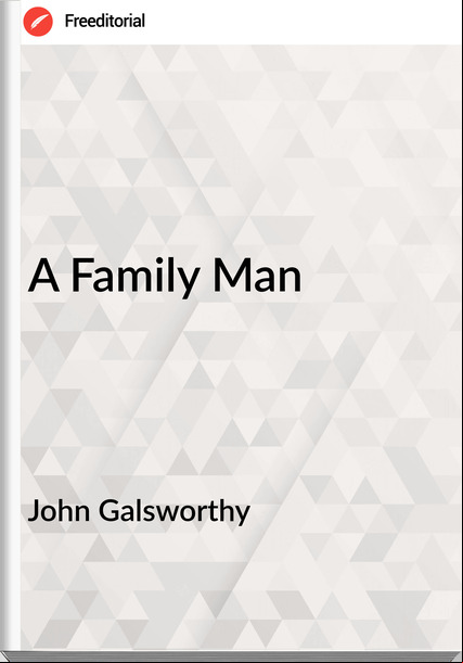 John Galsworthy - A Family Man