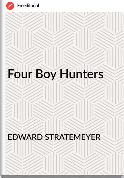 EDWARD STRATEMEYER - Four Boy Hunters