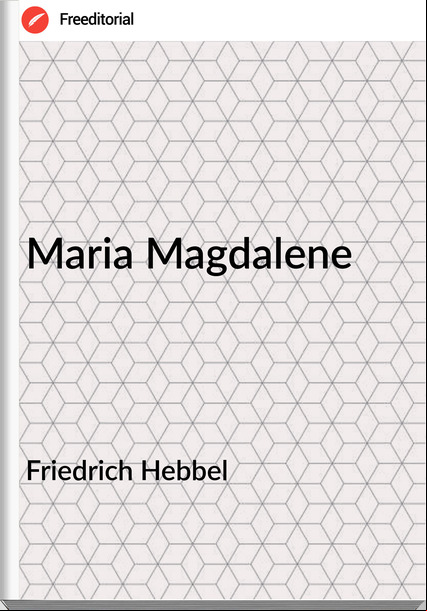 Friedrich Hebbel - Maria Magdalene