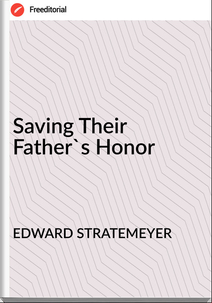 EDWARD STRATEMEYER - Saving Their Father's Honor
