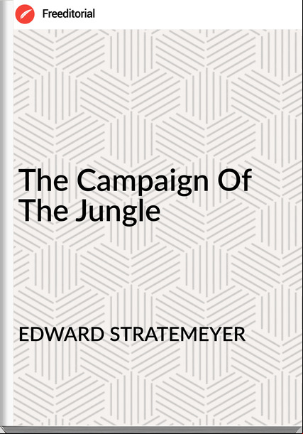 EDWARD STRATEMEYER - The Campaign Of The Jungle