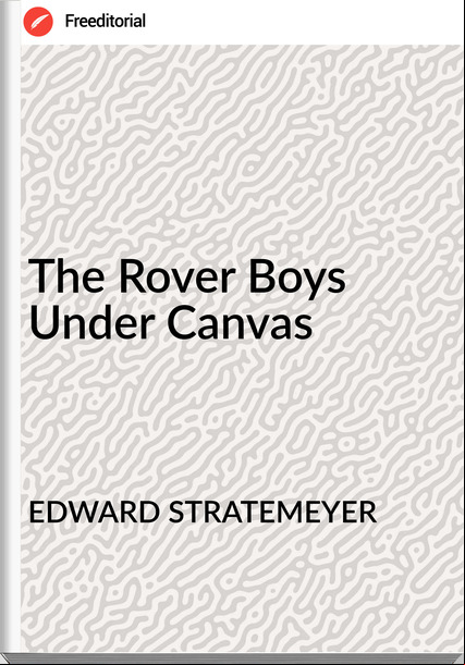 EDWARD STRATEMEYER - The Rover Boys Under Canvas
